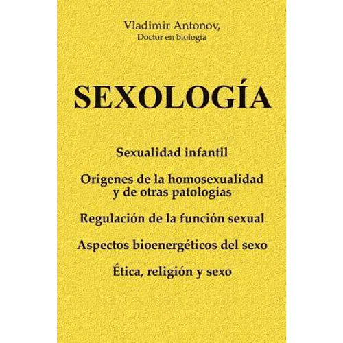 Sexología: Sexualidad infantil * Orígenes de la homosexualidad y de otras patologías * Regulación de la función sexual * Aspectos