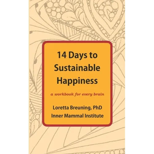 14 Days to Sustainable Happiness: A Workbook for Every Brain