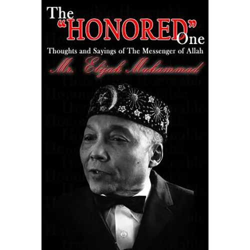 The "Honored" One: Thoughts and Sayings of The Messenger of Allah: Mr. Elijah Muhammad