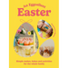 An Eggcellent Easter: Simple Springtime Makes, Bakes and Activities for the Whole Family