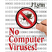 No Computer Viruses: N o Anti-virus Software Needed