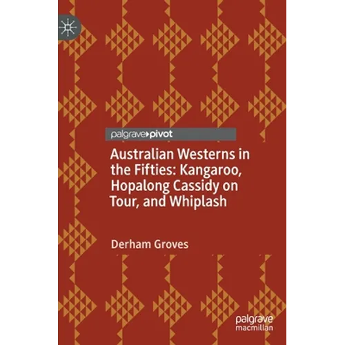 Australian Westerns in the Fifties: Kangaroo, Hopalong Cassidy on Tour, and Whiplash