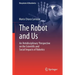 The Robot and Us: An 'Antidisciplinary' Perspective on the Scientific and Social Impacts of Robotics