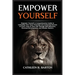 Empower Yourself: A Comprehensive Guide to Unlocking Your Inner Potential and Achieving Success in Every Area of Your Life Through Self-Discovery, Per