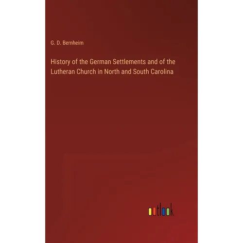 History of the German Settlements and of the Lutheran Church in North and South Carolina