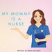My Mommy Is a Nurse