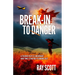 Break-In To Danger: A Terror Plot is Underway and Time is Rapidly Running Out
