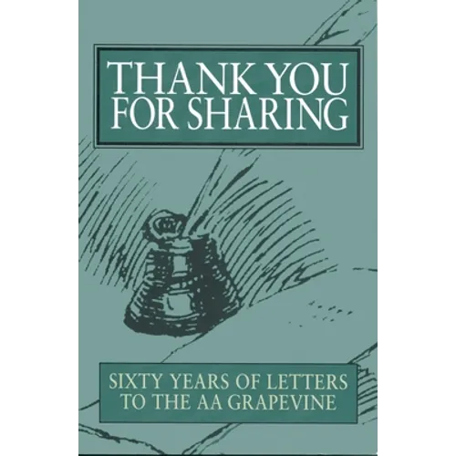 Thank You for Sharing: Sixty Years of Letters to AA Grapevine