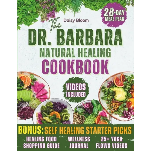The Dr. Barbara's Natural Healing Cookbook: Unlock Your Body's Healing Power with Wholesome Plant-Based Recipes Inspired by Barbara O'Neill's Teaching