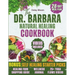 The Dr. Barbara's Natural Healing Cookbook: Unlock Your Body's Healing Power with Wholesome Plant-Based Recipes Inspired by Barbara O'Neill's Teaching