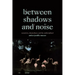 Between Shadows and Noise: Sensation, Situatedness, and the Undisciplined