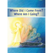 Where did I Come From? Where Am I Going?: Life After Death, the Journey of Your Soul