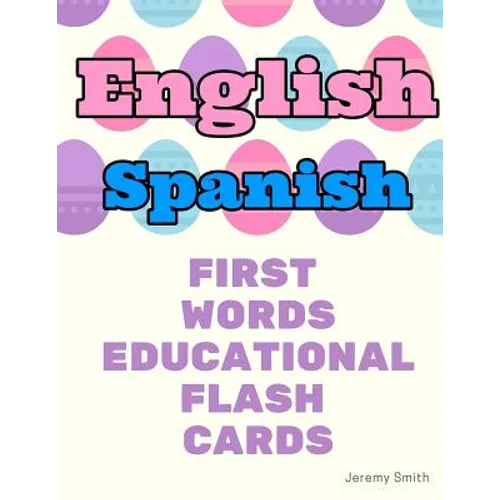 English Spanish First Words Educational Flash Cards: Learning basic vocabulary for boys girls toddlers baby kindergarten preschool and kids