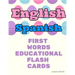 English Spanish First Words Educational Flash Cards: Learning basic vocabulary for boys girls toddlers baby kindergarten preschool and kids