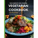 The Complete High-Protein Vegetarian Cookbook for Beginners: Over 150 + Plant Based, Low Carb, Quick and Easy Weight Loss Recipes to Fuel your day