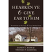 Hearken Ye and Give Ear to Him
