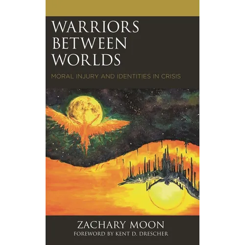 Warriors Between Worlds: Moral Injury and Identities in Crisis