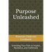 Purpose Unleashed: Unlocking Your Path to Impact, Resilience, and Fulfillment