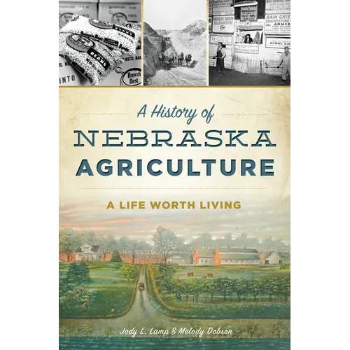 A History of Nebraska Agriculture: A Life Worth Living