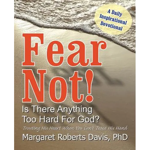 Fear Not! Is There Anything Too Hard For God?