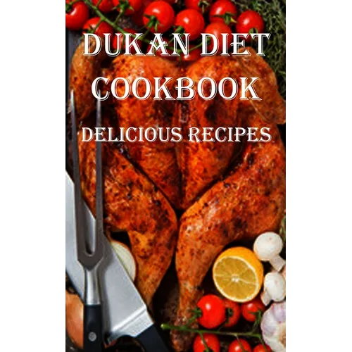 Dukan Diet Cookbook: Delicious Recipes
