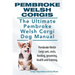 Pembroke Welsh Corgis. The Ultimate Pembroke Welsh Corgi Dog Manual. Pembroke Welsh Corgi care, costs, feeding, grooming, health and training.