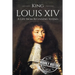 King Louis XIV: A Life From Beginning to End