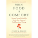 When Food Is Comfort: Nurture Yourself Mindfully, Rewire Your Brain, and End Emotional Eating