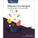 Effective Go Recipes: Fast Solutions to Common Tasks