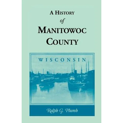 A History of Manitowoc County (Wisconsin) - Paperback