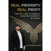Real Property, Real Profit: The REAL Way to Create a Monster Property Business