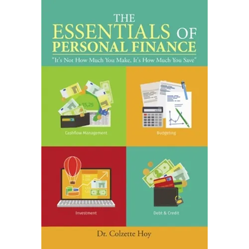 The Essentials of Personal Finance: "It's Not How Much You Make, It's How Much You Save"