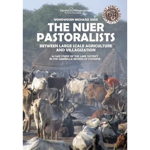 The Nuer Pastoralists - Between Large Scale Agriculture and Villagization: A case study of the Lare District in the Gambella Region of Ethiopia