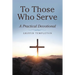 To Those Who Serve: A Practical Devotional