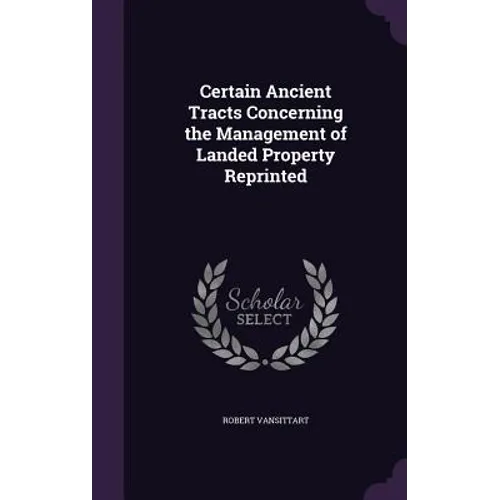 Certain Ancient Tracts Concerning the Management of Landed Property Reprinted