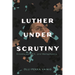 Luther Under Scrutiny: Knowledge, Will, and Metaphysics