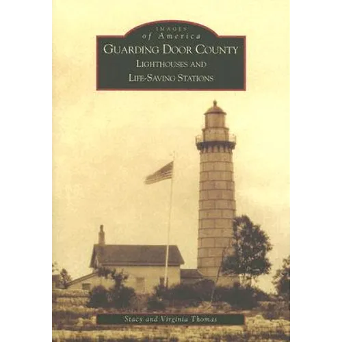 Guarding Door County: Lighthouses and Life-Saving Stations