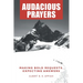 Audacious Prayers: Making Bold Requests. Expecting Answers