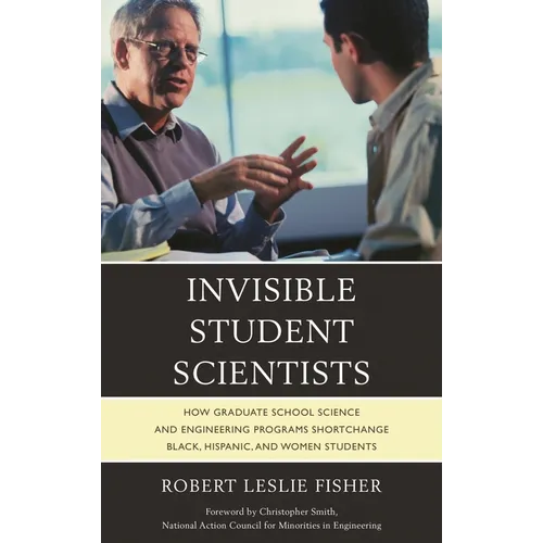 Invisible Student Scientists: How Graduate School Science and Engineering Programs Shortchange Black, Hispanic, and Women Students