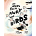 My Words Flew Away Like Birds