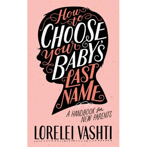 How to Choose Your Baby's Last Name: A Handbook for New Parents