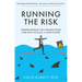 Running the Risk: From Shark Attacks to Nuclear Disaster - Understanding Life's Biggest Risks and How We Build a Safer Future