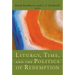 Liturgy, Time, and the Politics of Redemption