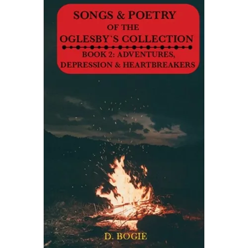 Songs & Poetry of the Oglesby's Collection: Book 2: Adventures, Depression And Heartbreaks