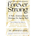 Forever Strong: A New, Science-Based Strategy for Aging Well