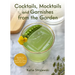 Cocktails, Mocktails, and Garnishes from the Garden: Recipes for Beautiful Beverages with a Botanical Twist (Unique Craft Cocktails)