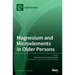 Magnesium and Microelements in Older Persons