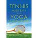 Tennis Made Easy and Yoga of Mind and Body
