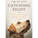 Catching Sight (LARGE PRINT EDITION): How A Guide Dog Helped Me See Myself