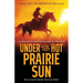 Under the Hot Prairie Sun: Blood, Dust, and Destiny on the Plains